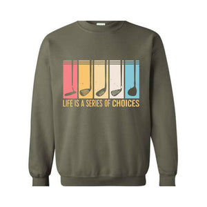 Life Is A Series Of Choices Sweatshirt, Gifts For Golfers, Dad Gifts