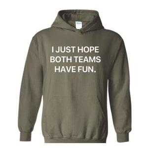 I Just Hope Both Teams Have Fun Hoodie, Super Bowl Hoodie, Gameday Hoodie, Football Game Hoodie, Funny Super Bowl Hoodie