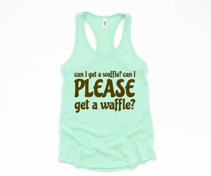 Can I Get A Waffle? Can I Please Get A Waffle? Tank Top, Sarcastic Tank Top, Waffle Lover Gift, Waffle Tank Top