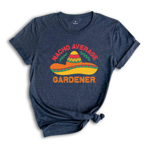 Nacho Average Gardener Shirt, Mexican Party Shirt, Fiesta Shirt, Gardener Shirt, Botanical Shirt, Cinco De Mayo Shirt, Cinco De Mayo Gift