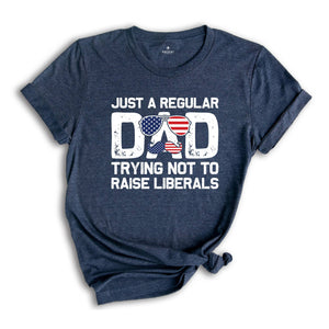 Dad USA Flag Shirt, Gifts for Dad, Fathers Day Gift, American Flag, Just A Regular Dad Trying Not To Raise Liberals Gift for Dad, Dad Shirt