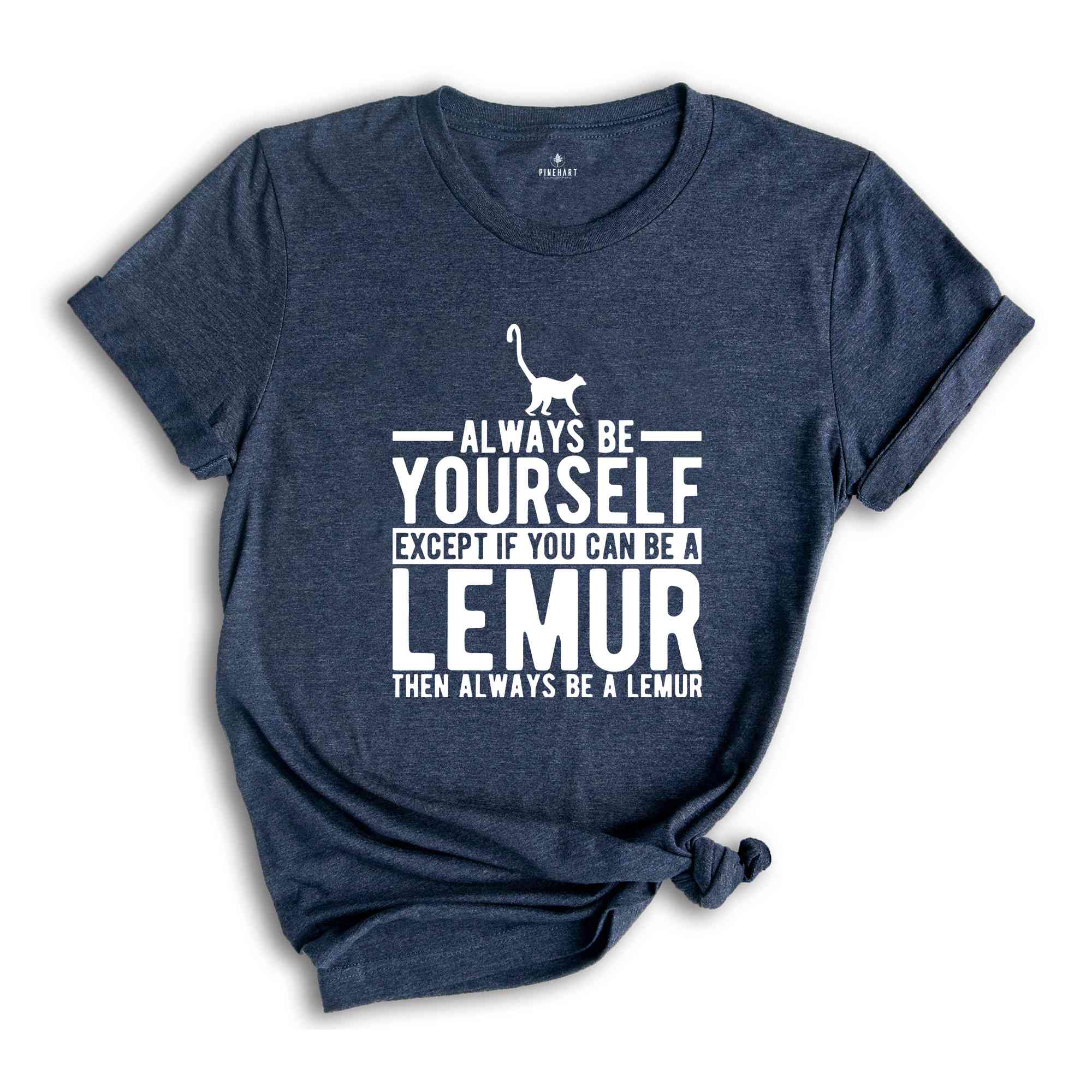 Lemur Shirt, Always Be Yourself Tee, Lemur Gift, Lemur T-Shirt, Lemur Lover Gift, Lemur Outfit, Cute Lemur Tee, Animal Spirit Shirt