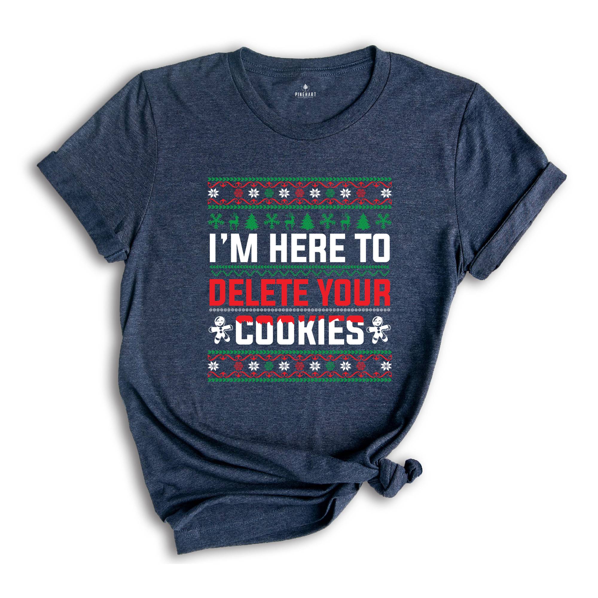 I'm Here To Delete Your Cookies Shirt, Christmas Programmer Shirt, Software Developer Shirt, Engineer Shirt, Christmas Shirt, Ugly Shirt