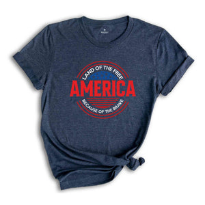 Land Of The Free America Because Of The Brave Shirt, Patriotic Shirt, 1776 Shirt, Freedom Shirt, American Honor Day Shirt