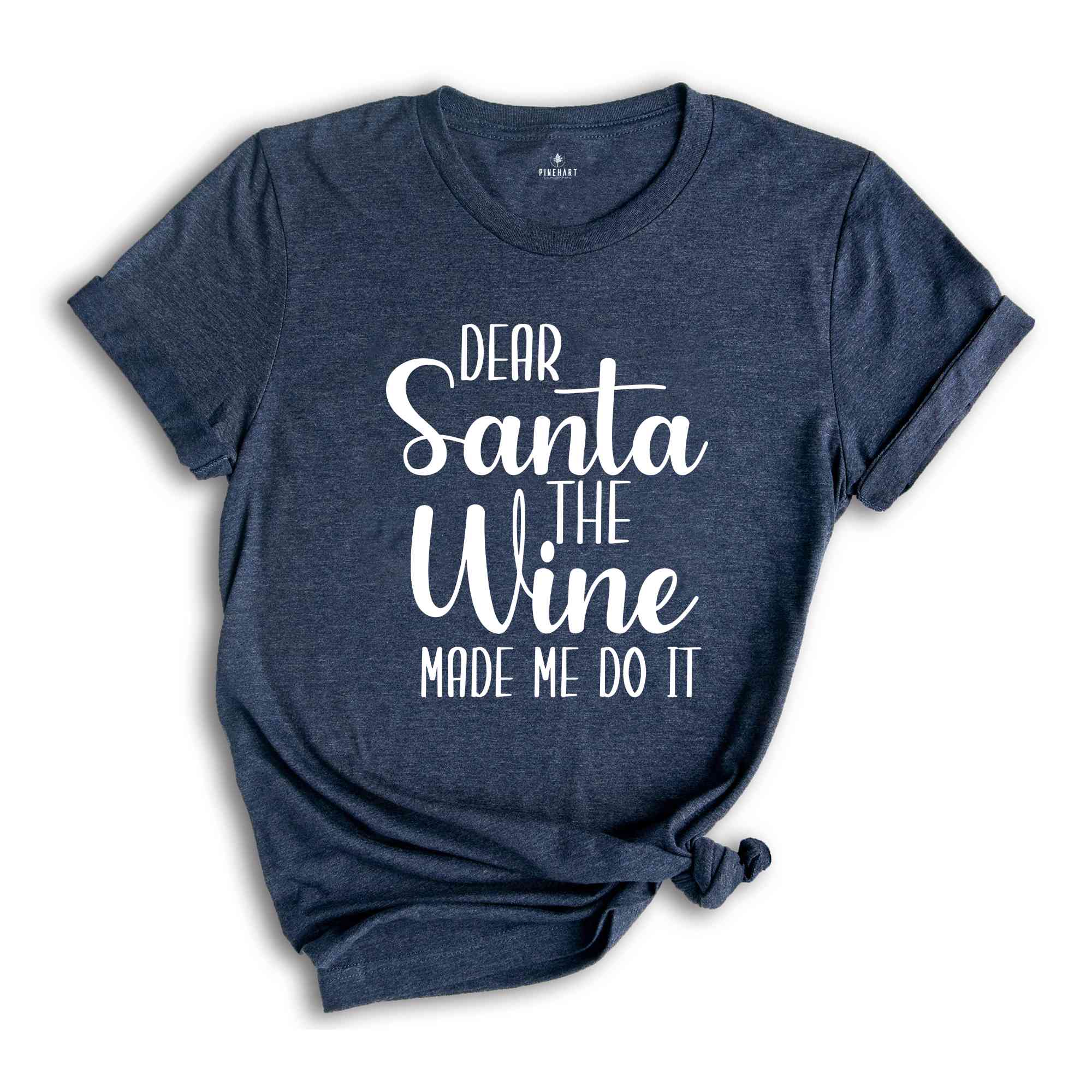 Dear Santa The Wine Made Me Do It Shirt, Funny Christmas Tee, Holiday Gift, Funny Xmas Tee, Xmas Drinking T-Shirt