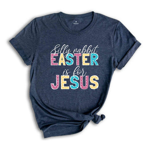 Silly rabbit Easter Is For Jesus Shirt, Easter Shirt, Religious Easter Shirt, Christian Easter Shirt, Jesus Easter Tee