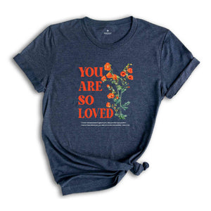 You are so loved shirt, Christian Shirts, Jesus Loves You Shirt, For God So Love The World shirt, bible verse, Jesus shirt