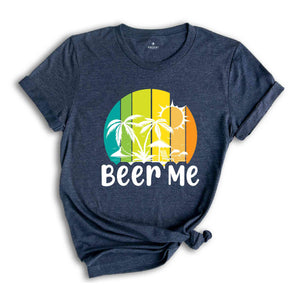 Beer Me Shirt, Beer Lover Shirt, Funny Drinking Shirt, Party Outfit, Summer Party Shirt, Beer Shirt, Funny Beer Tee, Alcohol Shirt