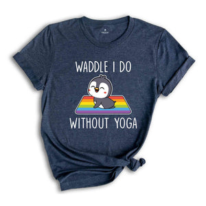 Waddle I Do Without Yoga Shirt, Funny LGBT Shirt, Cute LGBT Shirt, Pride Rainbow Shirt, Yoga Shirt, LGBTQ Pride Shirt, Animal Lover Shirt