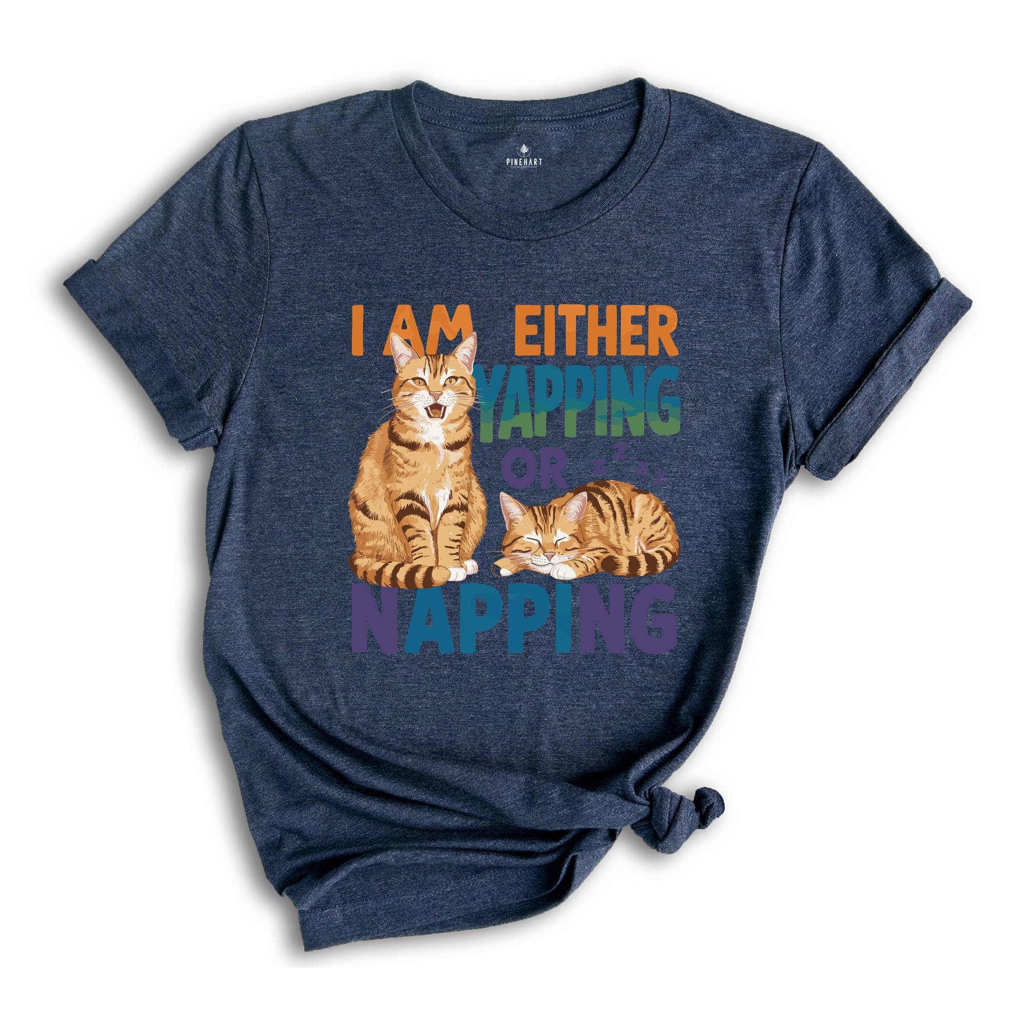 I Am Either Yapping or Napping Cat TShirt , Funny and Adorable Cat Lover Graphic Tee , Cute Pet Humor Shirt , Perfect for Cat Enthusiasts