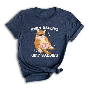 Even Baddies Get Saddies Funny Cat Meme Shirt, Cat Lover Shirt, Cat Meme Shirt, Funny Cat Shirt, Sarcastic Shirts, Vintage Tshirts