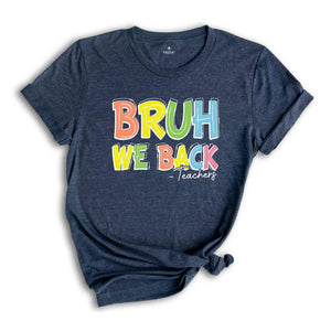 Bruh We Back Teachers Shirt, First Day Of School Shirt, Bruh Teacher Shirt, Back To School Shirt, Teacher Shirt, Funny Teacher Shirt