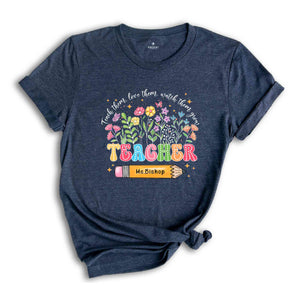 Custom Teacher Shirt, Teach Them Love Them Watch Them Grow, Custom Name Shirt, Back To School Shirt, Teacher Gift Shirt, Cute Teacher Gift