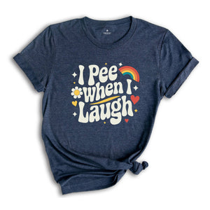 I Pee When I Laugh Shirt, Funny Unhinged Shirt, Funny Mom Shirt, New Mom Shirt, Mom Gift, Offensive Adult Shirt, Retro Inappropriate Shirt