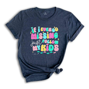 If I Ever Go Missing Just Follow My Kids Shirt, Funny Mommy Shirt, Mommy Shirt, Gift For Mom, Mama T-Shirt, Mom Shirt, Mother's Day Shirt