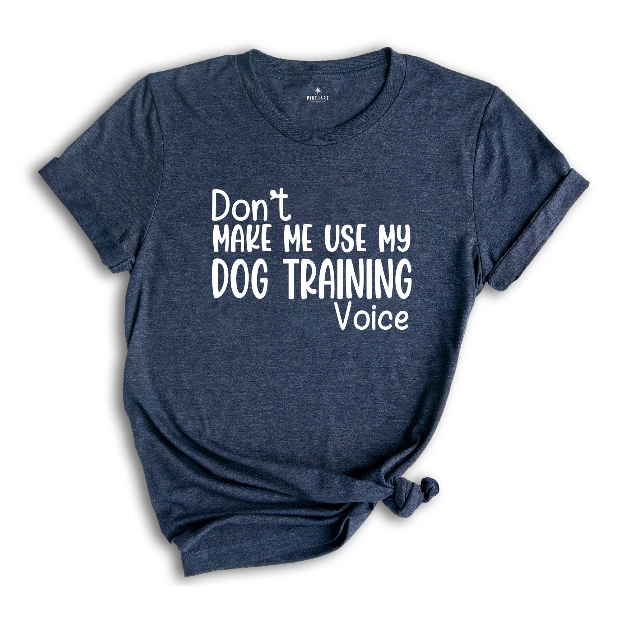 Don't Make Me Use My Dog Training Voice Shirt, Dog Trainer Shirt, Funny Dog Trainer Shirt, Dog Trainer Gift, Dog Lover Shirt, Animal Tee