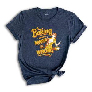 Baking Because Murder Is Wrong T-Shirt, Vintage T Shirt, Nostalgia T Shirt, Vintage Baking Poster, Baker Gifts