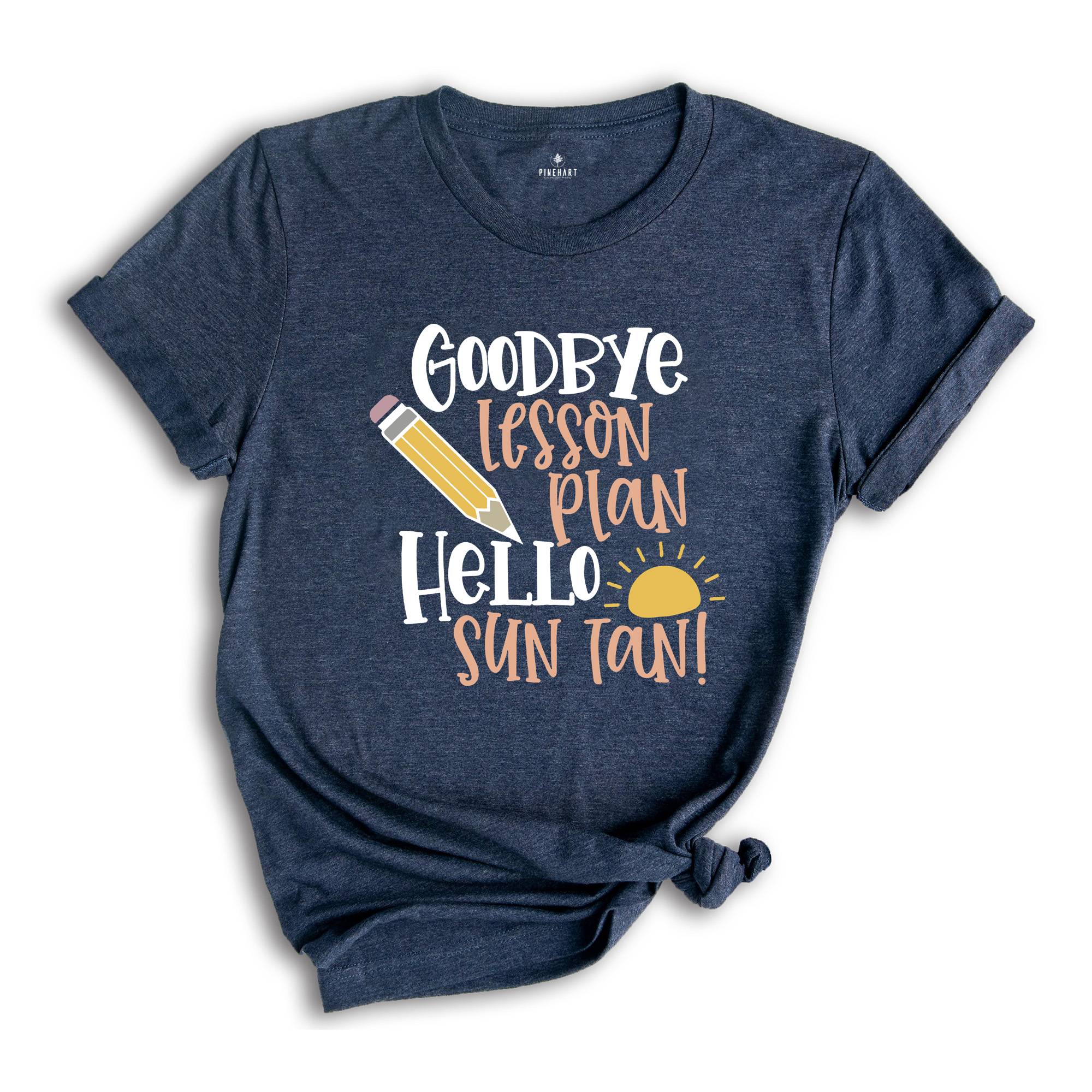 Goodbye Lesson Plan Hello Sun Tan T-shirt, End of School Shirt, Teacher Apparel, Summer Holiday Outfit, Gift for Traveler