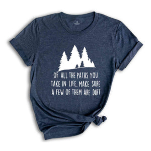 Of All The Paths You Take Shirt, Camping Shirt, Hiking Shirt, Camping Gift, Wild Life Shirt, Adventure Awaits Gifts