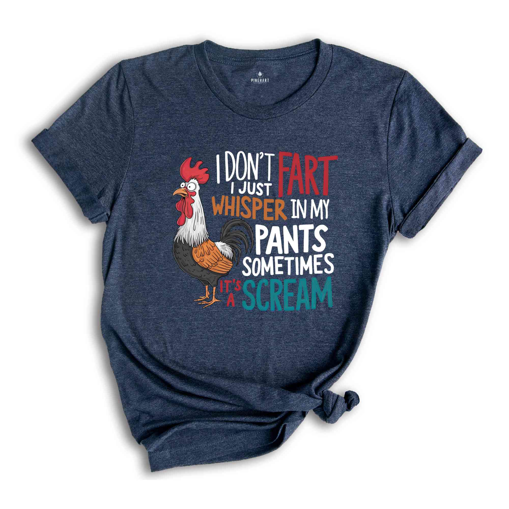 I Don't Fart I Just Whisper In My Pants Sometimes It's A Scream Shirt, Humorous Shirt, Chicken Lover Shirt, Funny Chicken Shirt