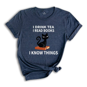 I Drink Tea I Read Books I Know Things T-Shirt, Book Lover Shirt, Tea Lover T-Shirt, Reading Lovers Tee, Book Lover Gifts