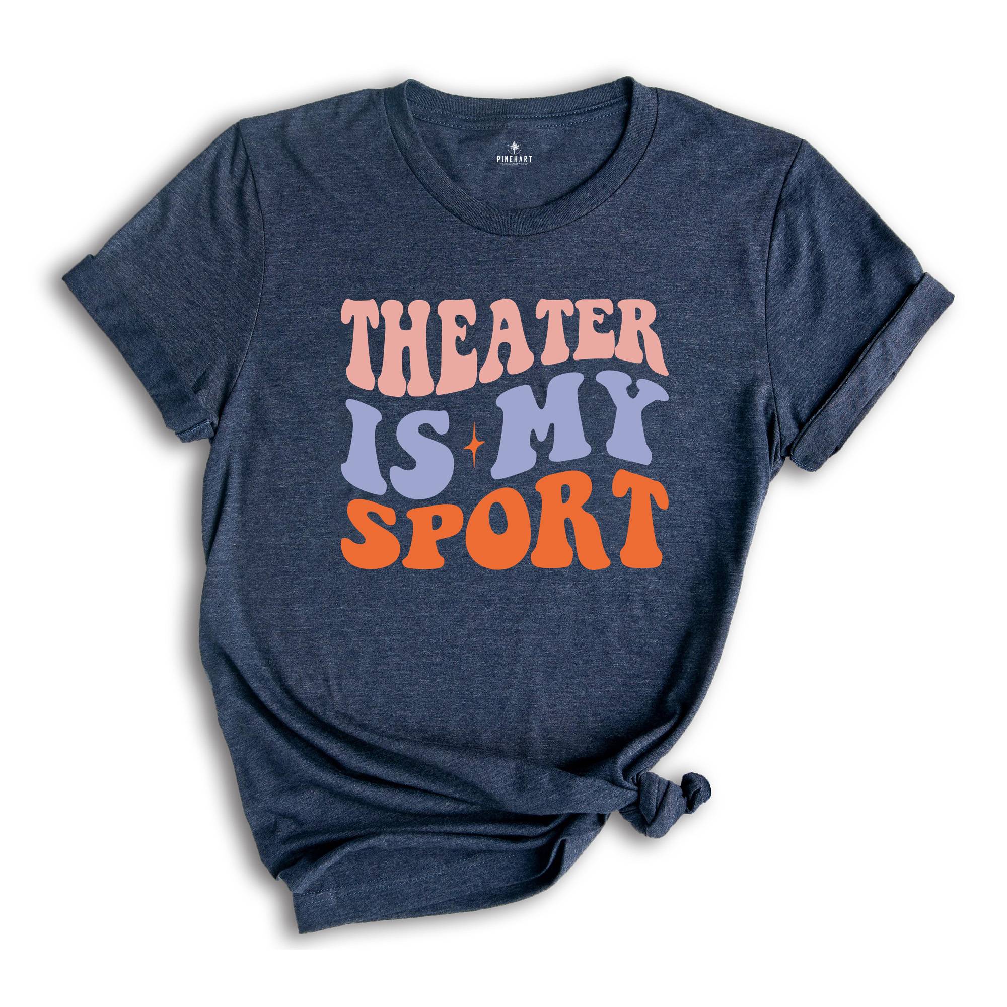 Theater Is My Sport T-Shirt, Gifts For Actors, Actor Shirt, Musical Theater Tee, Actress Shirt, Drama Play Shirt