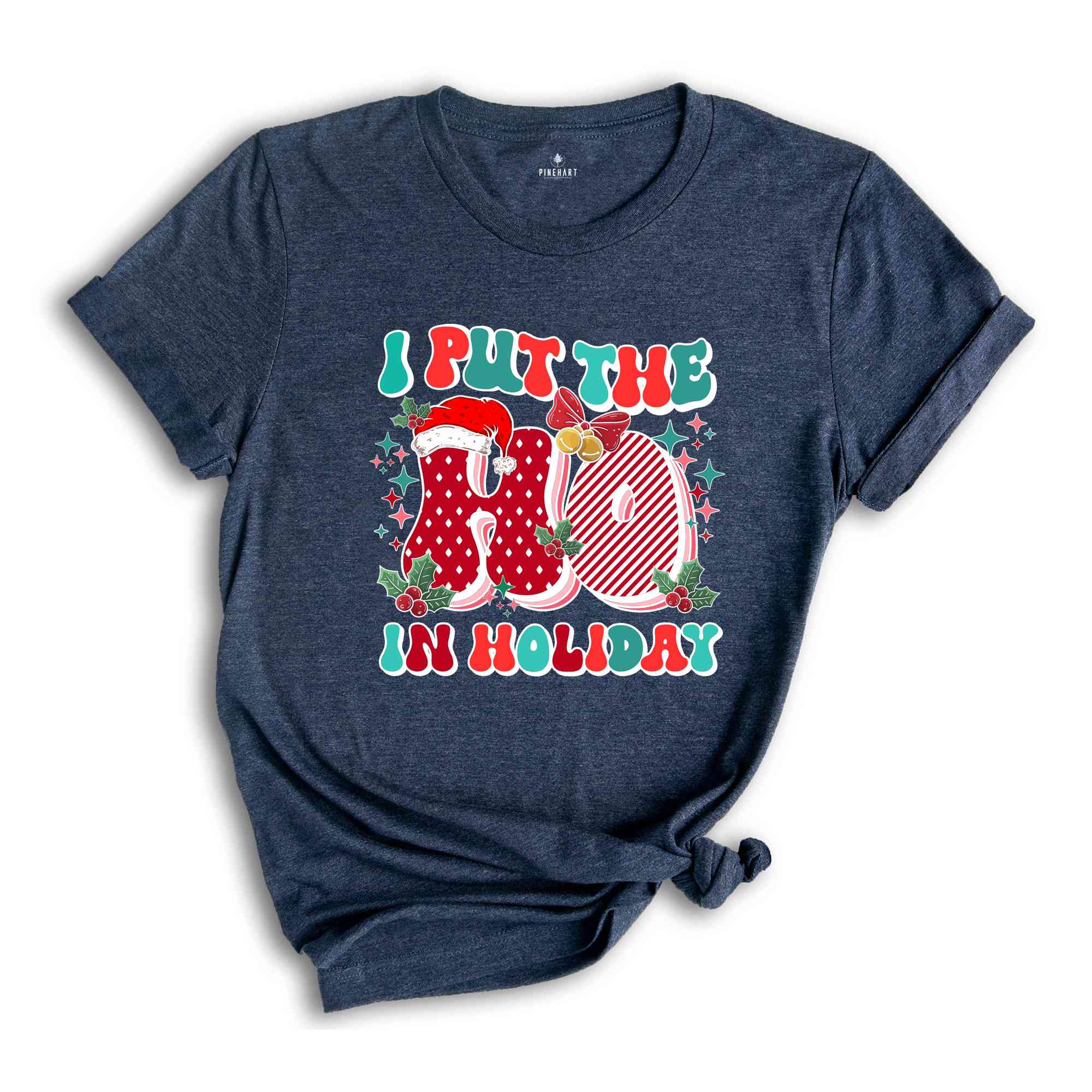 I Put The Ho In Holiday Shirt, Christmas Shirt, Christmas Gift, Holiday Shirt, Christmas Party Shirt, Cute Christmas Shirt, New Year Shirt