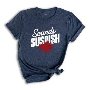 Sounds Suspish True Crime Shirt, Horror T Shirt, Crime Show T-Shirt, Murder Shows Shirt, Serial Killer Shirt, Murder Mystery T-Shirt, Crime