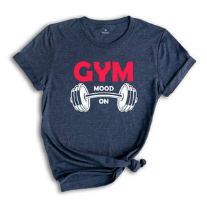 Gym Mode On Shirt, Fitness Shirt, Workout Shirt, Trendy Gym Shirt, Motivational Shirt, Sport Shirt, Inspirational Shirt, Cute Mom Shirt