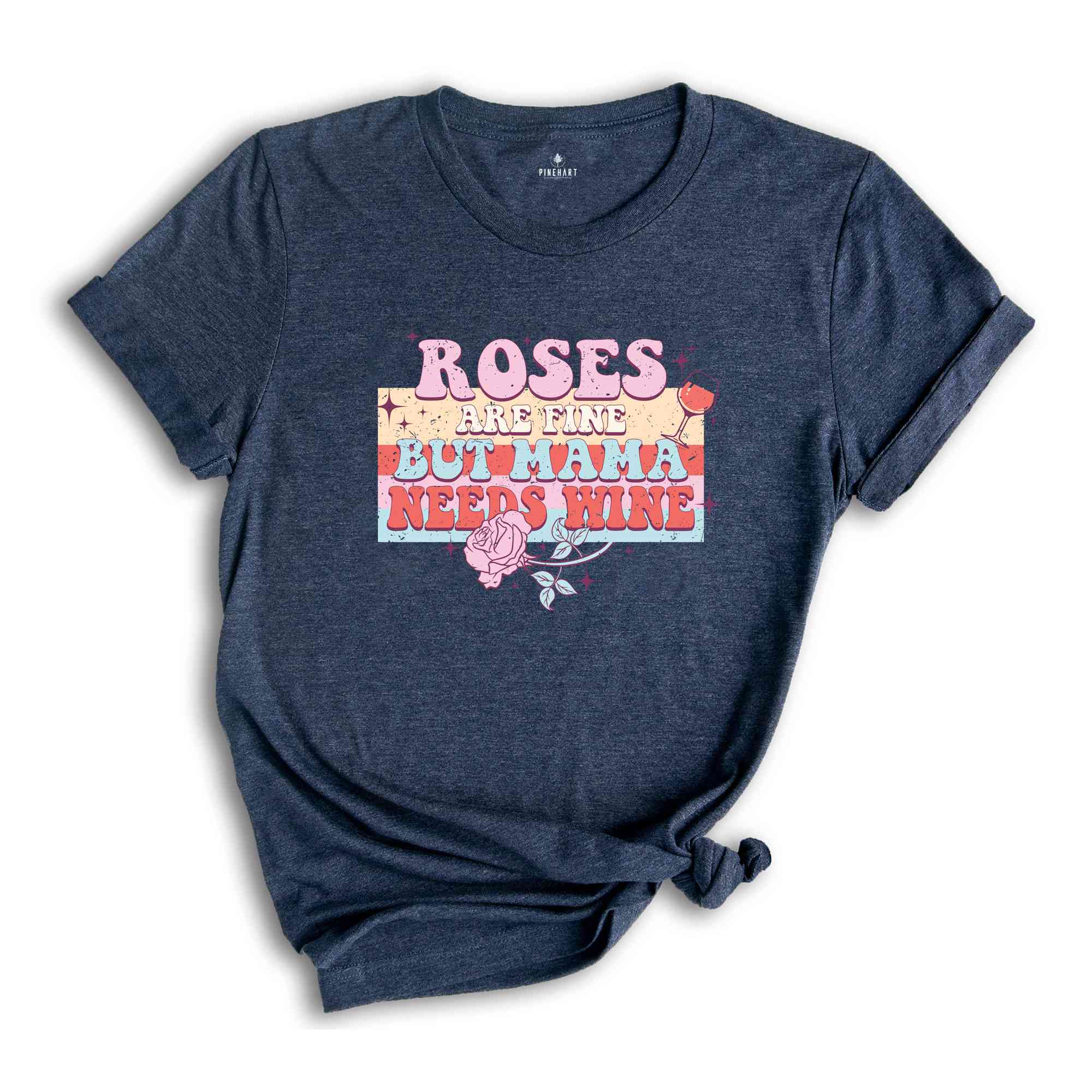 Roses Are Fine But Mama Needs Wine Shirt, Valentine's Day Shirt, Funny Valentine Gift, Wine Lover Shirt, Love Shirt, Heart Shirt,