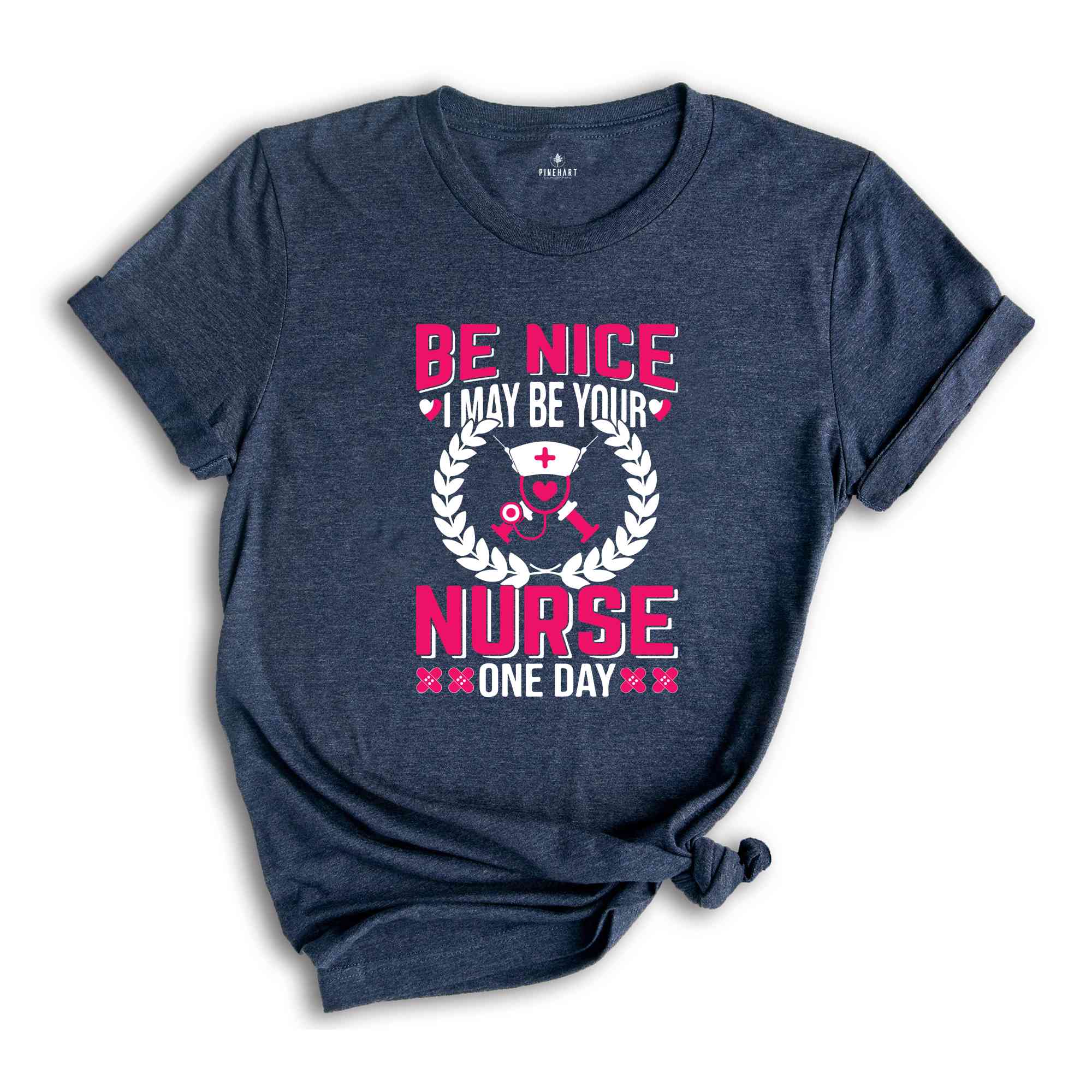 Be Nice I May Be Your Nurse One Day T-Shirt, Nurse Week T-Shirt, Nurse Gifts, Proud Nurse Shirt, Nurse Week Outfit