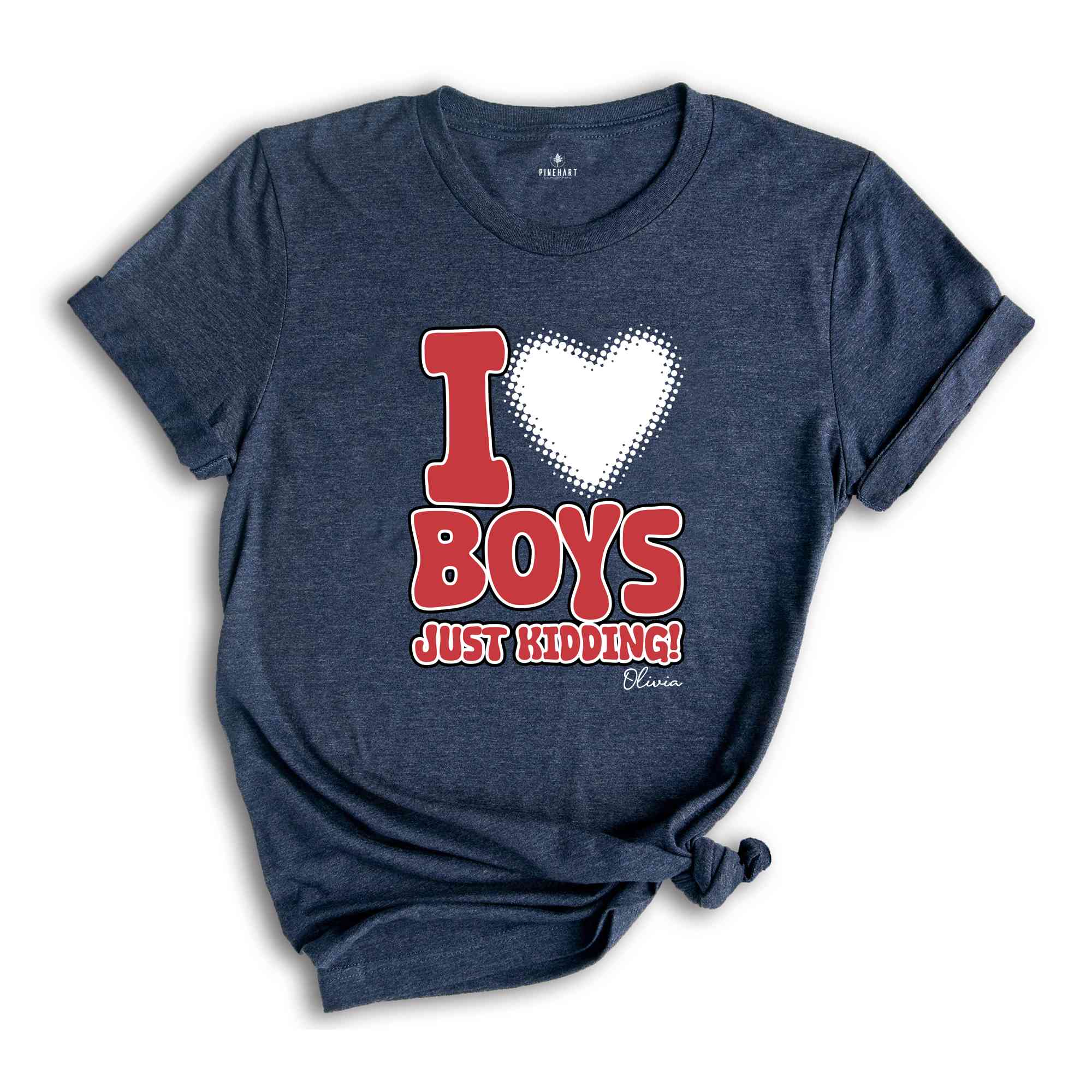 I Love Boys Just Kidding Shirt, Funny Women Shirt, Funny Custom Shirt, Personalized Women Shirt, Custom Women Shirt