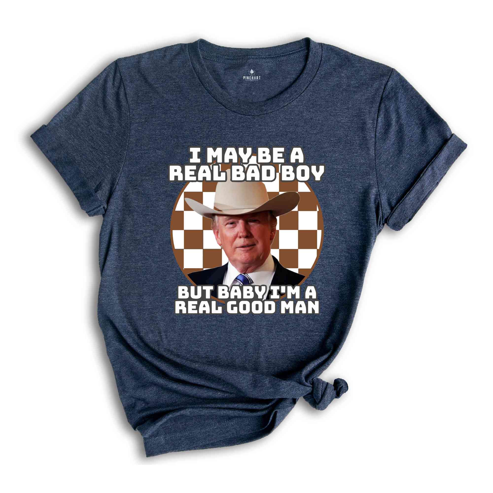 I May Be A Real Bad Boy But Baby I'm A Real Good Boy Shirt, Funny Trump Tee, Trump Shirt, Republican Shirt, Trump2024 Shirt, President Shirt