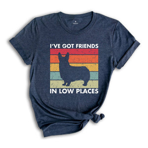 I've Got Friends in Low Places Shirt, Funny Corgi Shirt, Corgi Mom Gift, Corgi Lover Gift, Dog Mom Shirt, Corgi Sweatshirt