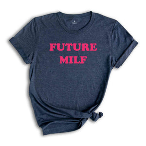 Future Milf Shirt, Gift for Milfs, Milf T-shirts, Gift for Aunt, Moms Birthday Gift, Hot Mom Shirt, Milf T-Shirt, Funny Mom Shirt