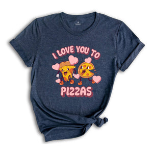 I Love You To Pizzas T-shirt, Cute Valentine's Shirt, Funny Pizza Tee, Valentines Day Gift, Valentine Matching Shirt, Food Lover Gift