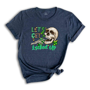 Let's Get Lucked Up Shirt, Saint Patrick's Day Shirt, Skull Shirt, Skeleton Shirt, Funny Saint Patrick Shirt, Feeling Lucky