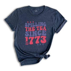 Spilling The Tea Since 1773 Shirt, American Freedom Shirt, 4th Of July Shirt, Fourth of July Shirt, Cute 4th of July Shirt