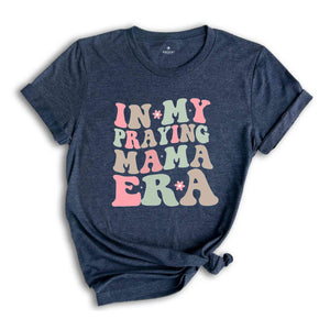 Praying Mama Era Shirt, Retro Mama Shirt, Bible Verse Shirt, faith Shirt, Mom life Shirt, Religious Shirt, Christian Shirt