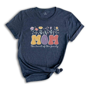 Mom the Heart of the Family Shirt, Mothers Day Shirt, Happy Mother's Day Shirt, Mother Day Gift, Mother Life Shirt, Mama Shirt, Mom Tee