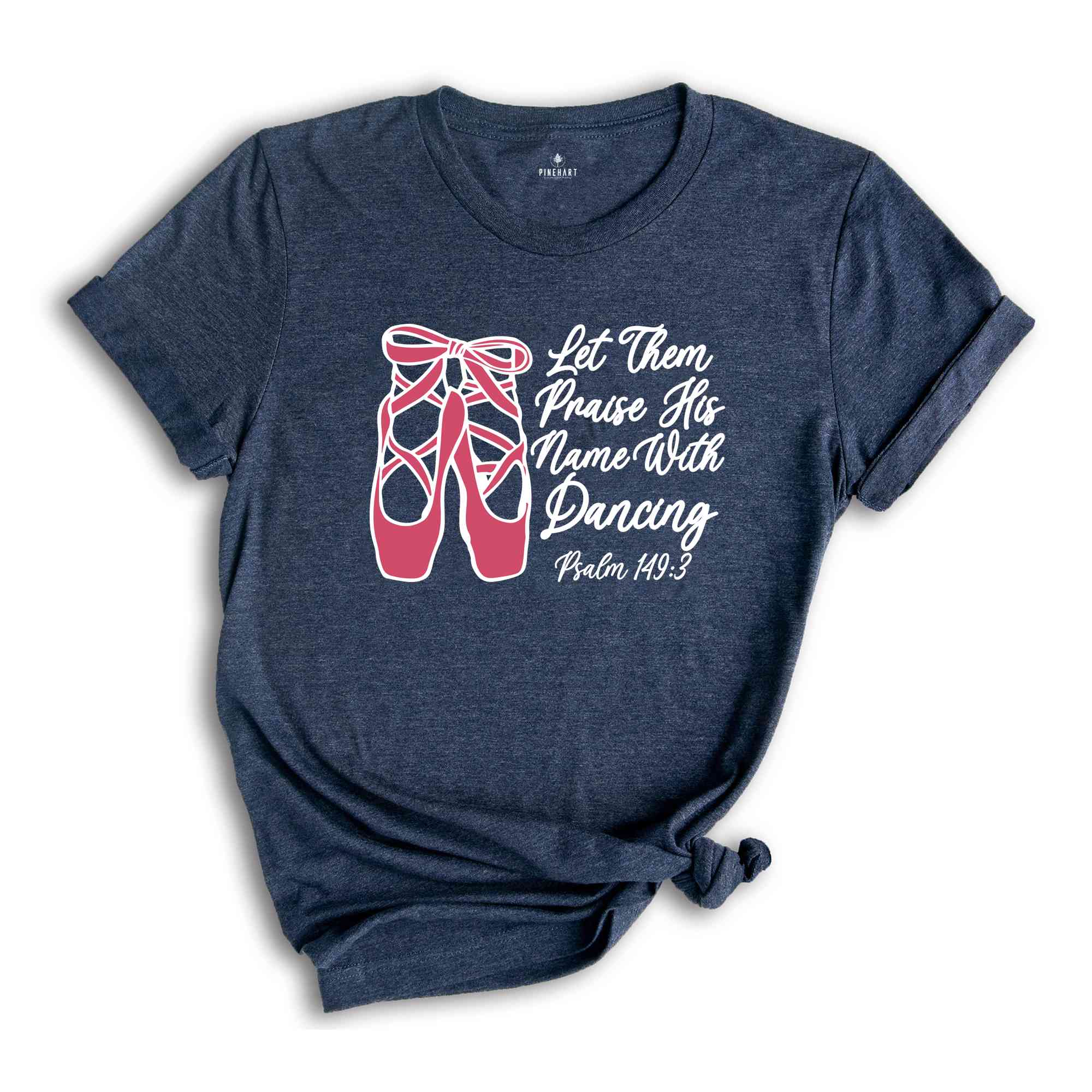 Let Them Praise His Name With Dancing Shirt, Psalm 149:3 Shirt, Bible Verse Shirt, Dancing Shirt, Ballet Shirt, Ballerina Shirt