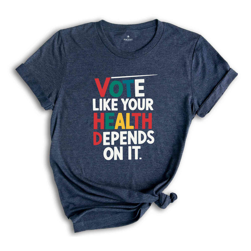 Vote Like Your Health Depends On It Shirt, Voter Shirt, Election Day T-shirt, Political Activist Gift