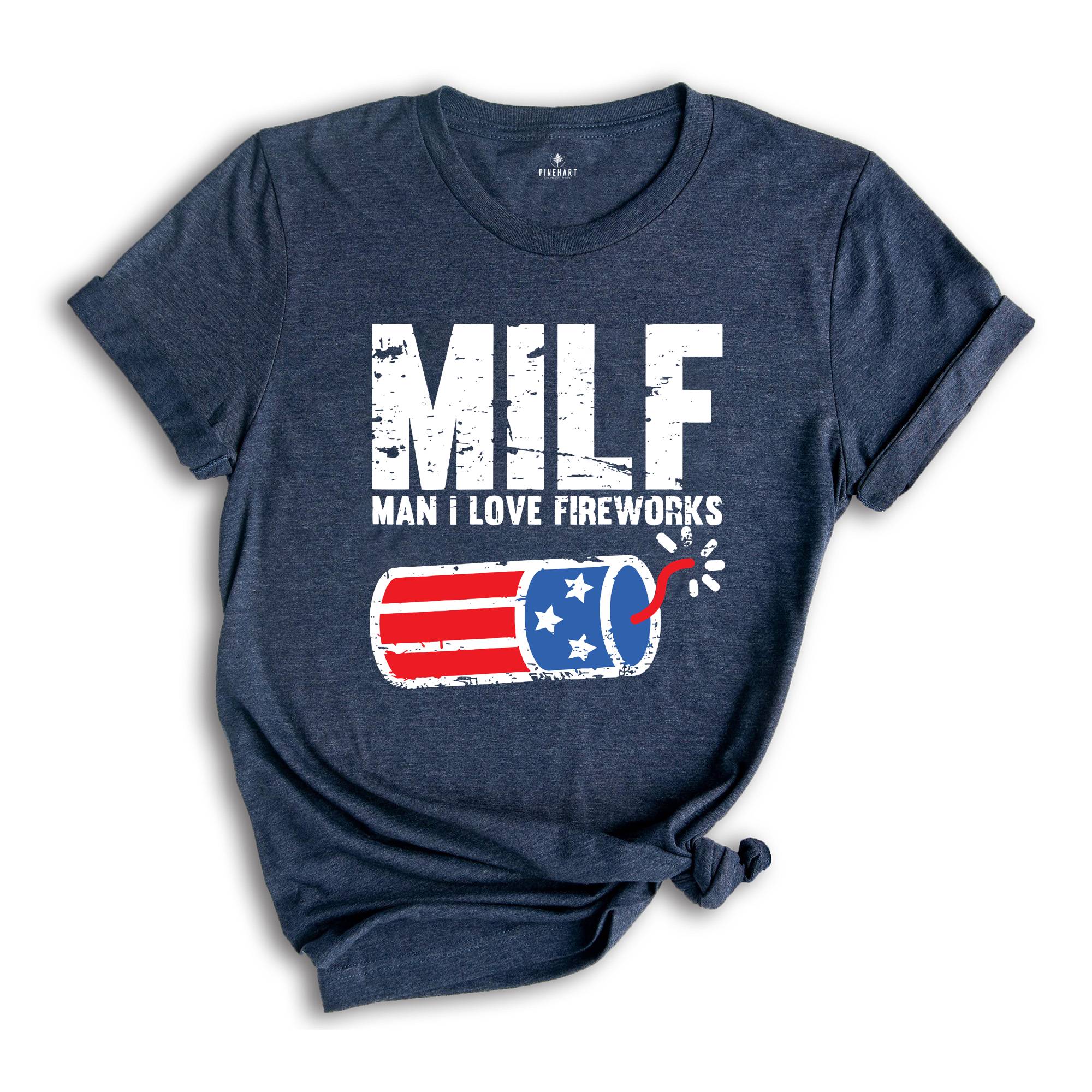 Man I Love Fireworks Shirt, Funny MILF Shirt, Independence Day, I Love America Tee, 4th Of July Shirts, Fireworks Gift