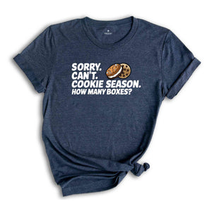 Sorry Can't Cookie Season How Many Boxes Shirt, Funny Mom Shirt, Scout Cookie Shirt, Scout Mom Shirt, Cookie Dealer Shirt, Cute Cookie Gift