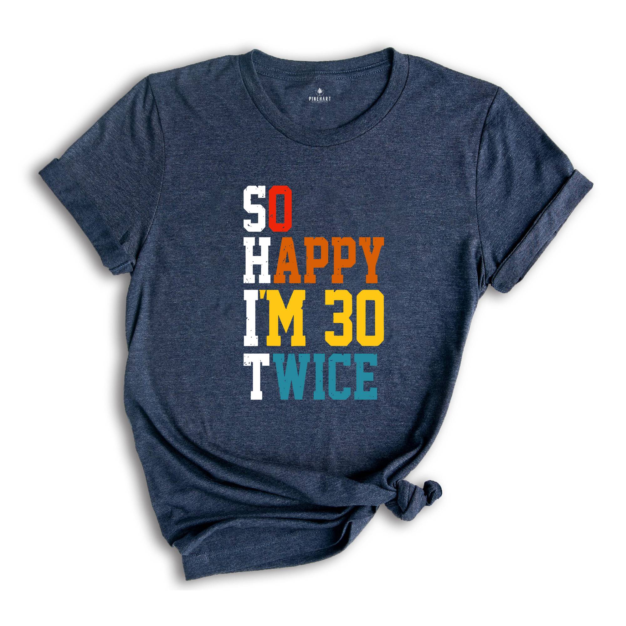 So Happy I'm 30 Twice Shirt, Birthday Party Shirt, Funny Birthday Shirt, Funny Birthday Gift, Birthday Trip Shirt, Birthday Gift