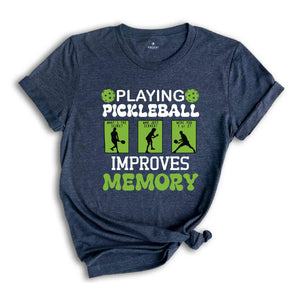 Playing Pickleball Improve Memories Shirt, Sport T-Shirt, Game Day Shirt, Funny Pickleball Game Shirt