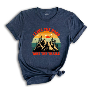 Leave The Road Take Trails Shirt, Boho Camping T-Shirt, Explore More Wanderlust T-Shirt, Adventure Awaits Nature Lover Gifts