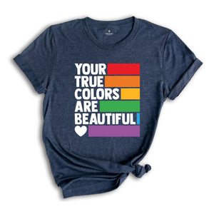 Your True Colors Are Beautiful Shirt, LGBTQ Shirt, Love is Love Shirt, Rainbow Shirt, Equality Shirt, Pride Shirt