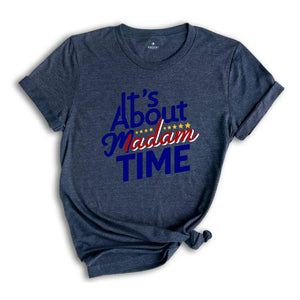 It's About Madam Time Shirt, Kamala Harris Shirt, 2024 Election Shirt, Gift for Democrat, Vote Kamala Shirt, Madam President Shirt