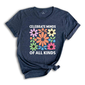 Celebrate Minds Of All Kinds Shirt, Floral Autism Shirt, Neurodivergent Shirt Inclusion Shirt, Retro Flower Shirt, Autism Shirt